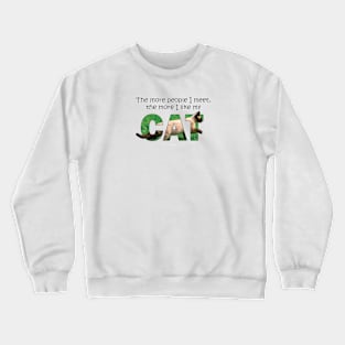 The more people I meet the more I like my cat - Siamese cat oil painting word art Crewneck Sweatshirt